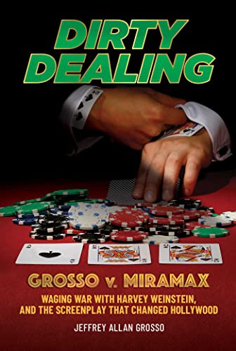 Imagen de archivo de Dirty Dealing: Grosso v. Miramax?Waging War with Harvey Weinstein, and the Screenplay that Changed Hollywood a la venta por PlumCircle