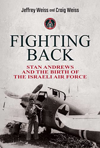 Imagen de archivo de Fighting Back: Stan Andrews and the Birth of the Israeli Air Force a la venta por ThriftBooks-Atlanta