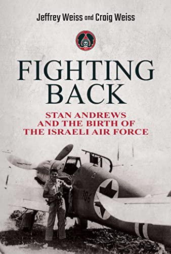 Stock image for Fighting Back: Stan Andrews and the Birth of the Israeli Air Force for sale by ThriftBooks-Atlanta