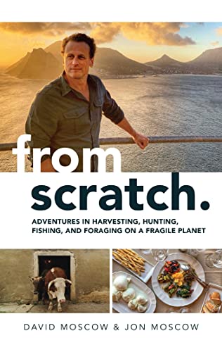 Beispielbild fr From Scratch: Adventures in Harvesting, Hunting, Fishing, and Foraging on a Fragile Planet zum Verkauf von SecondSale