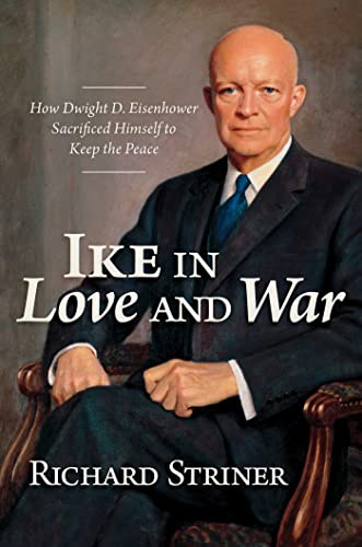 Beispielbild fr Ike in Love and War: How Dwight D. Eisenhower Sacrificed Himself to Keep the Peace zum Verkauf von WorldofBooks