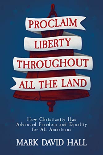 Beispielbild fr Proclaim Liberty Throughout All the Land: How Christianity Has Advanced Freedom and Equality for All Americans zum Verkauf von BooksRun