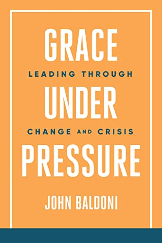 Beispielbild fr Grace Under Pressure: Leading Through Change and Crisis zum Verkauf von HPB-Red