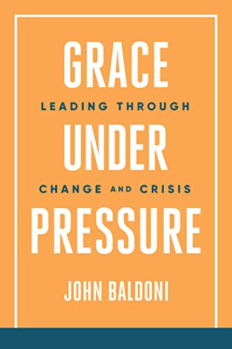 Stock image for Grace under Pressure : Leading Through Change and Crisis for sale by Better World Books