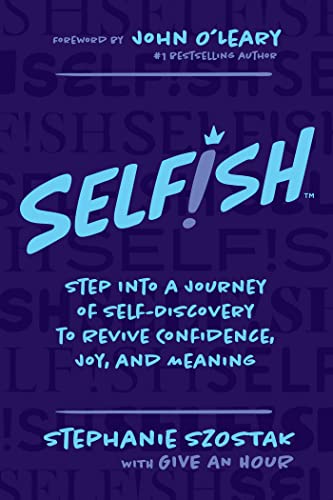 9781637588895: Selfish: Step Into a Journey of Self-Discovery to Revive Confidence, Joy, and Meaning