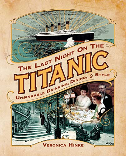 Stock image for The Last Night on the Titanic: Unsinkable Drinking, Dining, and Style for sale by Revaluation Books
