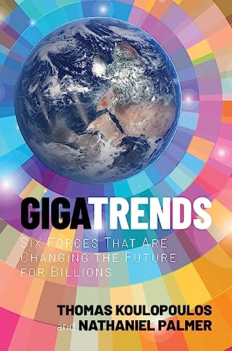 Imagen de archivo de Gigatrends: Six Forces That Are Changing the Future for Billions [Hardcover] Koulopoulos, Thomas and Palmer, Nathaniel a la venta por Lakeside Books