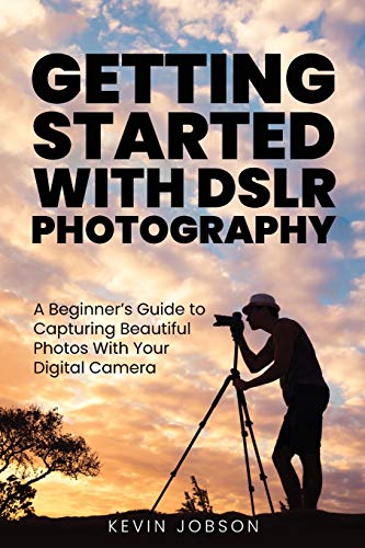 Stock image for Getting Started With DSLR Photography: A Beginner's Guide to Capturing Beautiful Photos With Your Digital Camera for sale by GF Books, Inc.