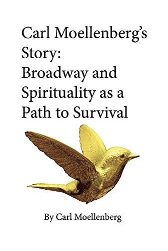 Stock image for Carl Moellenberg's Story: Broadway and Spirituality as a Path to Survival for sale by HPB-Emerald