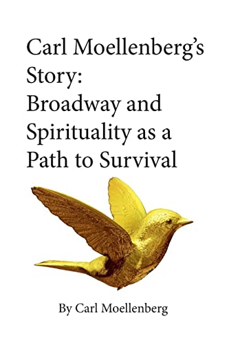 9781637610473: Carl Moellenberg's Story: Broadway and Spirituality as a Path to Survival