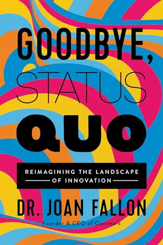 Beispielbild fr Goodbye, Status Quo: Reimagining the Landscape of Innovation zum Verkauf von SecondSale