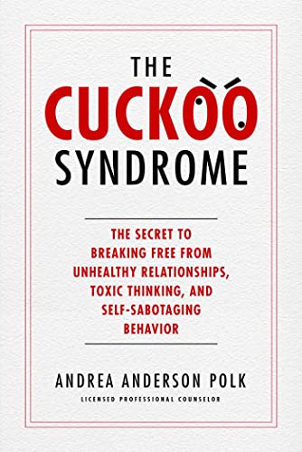 Stock image for The Cuckoo Syndrome: The Secret to Breaking Free from Unhealthy Relationships, Toxic Thinking, and Self-Sabotaging Behavior for sale by Once Upon A Time Books