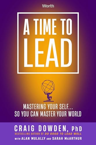Imagen de archivo de A Time to Lead: Mastering Your Self . . . So You Can Master Your World a la venta por BooksRun