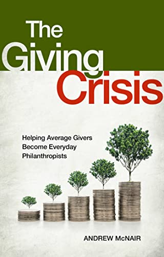 Imagen de archivo de The Giving Crisis: Helping Average Givers Become Everyday Philanthropists a la venta por SecondSale
