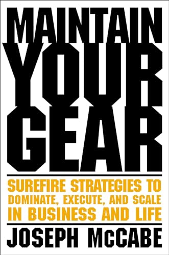 Stock image for Maintain Your Gear: Surefire Strategies to Dominate, Execute, and Scale in Business and Life for sale by BooksRun