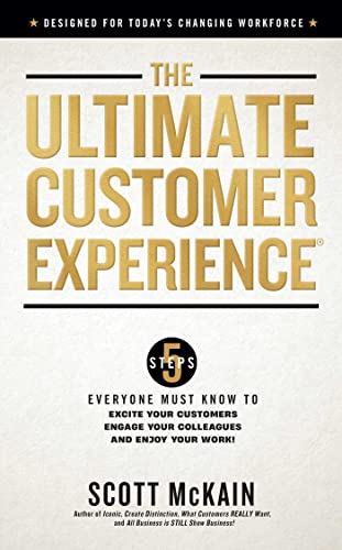 Imagen de archivo de The Ultimate Customer Experience : 5 Steps Everyone Must Know to Excite Your Customers, Engage Your Colleagues, and Enjoy Your Work a la venta por Better World Books