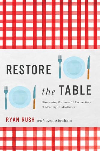 Stock image for Restore the Table: Discovering the Powerful Connections of Meaningful Mealtimes for sale by ThriftBooks-Atlanta