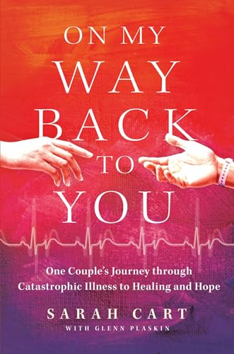 9781637632512: On My Way Back to You: One Couple's Journey through Catastrophic Illness to Healing and Hope
