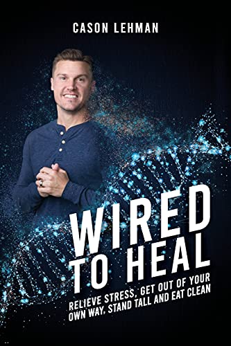 Beispielbild fr Wired to Heal: Relieve Stress, Get Out of Your Own Way, Stand Tall and Eat Clean zum Verkauf von ThriftBooks-Dallas