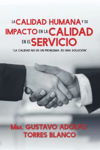 Stock image for La calidad humana y su impacto en la calidad en el servicio: La calidad no es un problema, es una solucin (Spanish Edition) for sale by GF Books, Inc.