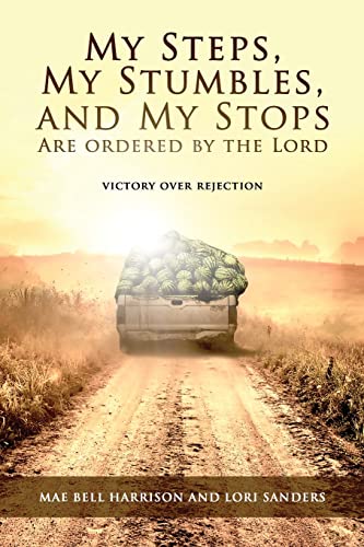 

My Steps, My Stumbles, and My Stops Are Ordered by the Lord: Victory over Rejection (Paperback or Softback)