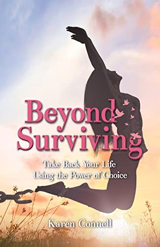 Stock image for Beyond Surviving: Take Back Your Life Using the Power of Choice for sale by Big River Books