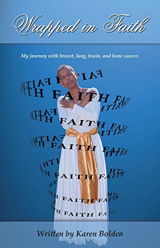 Stock image for Wrapped in Faith: My journey with breast, lung, brain, and bone cancer. for sale by GF Books, Inc.