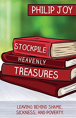 Beispielbild fr Stockpile Heavenly Treasures: Leaving Behind Shame, Sickness, and Poverty. zum Verkauf von Buchpark