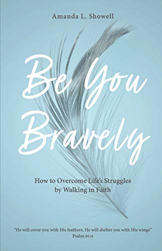 9781637692080: Be You Bravely: How to Overcome Life's Struggles by Walking in Faith