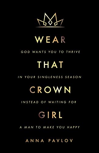 Stock image for Wear That Crown, Girl: God wants you to thrive in your singleness season instead of waiting for a man to make you happy for sale by SecondSale