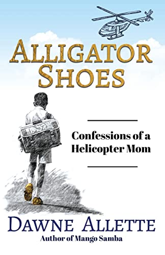 Stock image for Alligator Shoes: Confessions of a Helicopter Mom for sale by GreatBookPrices