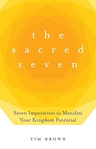 Imagen de archivo de The Sacred Seven: Seven Imperatives to Manifest Your Kingdom Potential a la venta por Red's Corner LLC