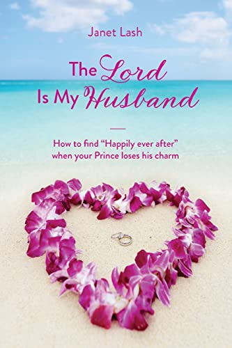 

The Lord Is My Husband: How to find Happily ever after when your Prince loses his charm (Paperback or Softback)