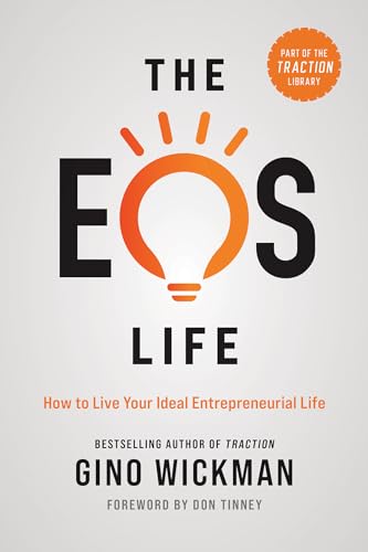 Imagen de archivo de The EOS Life: How to Live Your Ideal Entrepreneurial Life (The Traction Library) a la venta por Bellwetherbooks