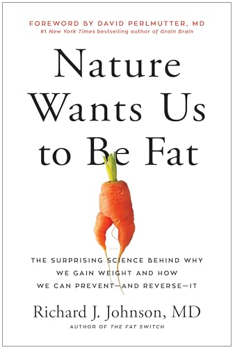 9781637740347: Nature Wants Us to Be Fat: The Surprising Science Behind Why We Gain Weight and How We Can Prevent--and Reverse--It