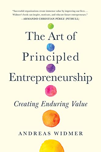 Beispielbild fr The Art of Principled Entrepreneurship: Creating Enduring Value zum Verkauf von Dream Books Co.