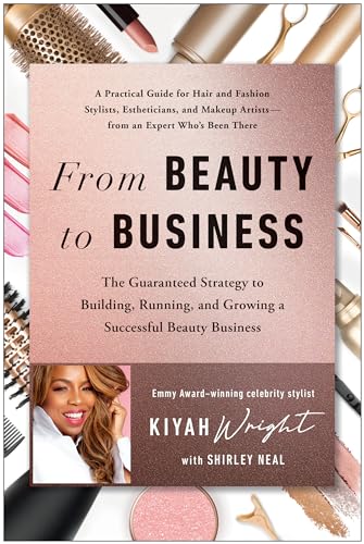 Stock image for From Beauty to Business: The Guaranteed Strategy to Building, Running, and Growing a Successful Beauty Business for sale by Booklot