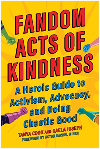 Imagen de archivo de Fandom Acts of Kindness: A Heroic Guide to Activism, Advocacy, and Doing Chaotic Good a la venta por HPB-Movies