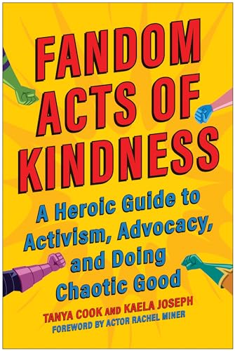 Stock image for Fandom Acts of Kindness: A Heroic Guide to Activism, Advocacy, and Doing Chaotic Good for sale by HPB-Movies