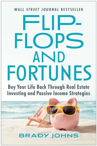 Beispielbild fr Flip-Flops and Fortunes: Buy Your Life Back Through Real Estate Investing and Passive Income Strategies zum Verkauf von SecondSale