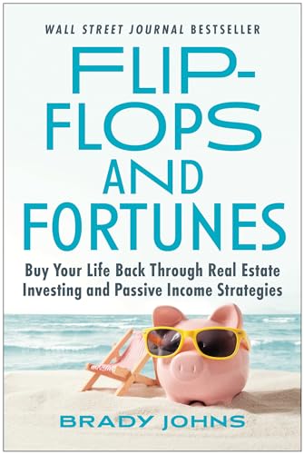 Stock image for Flip-Flops and Fortunes: Buy Your Life Back Through Real Estate Investing and Passive Income Strategies for sale by Gulf Coast Books