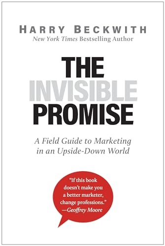 Beispielbild fr The Invisible Promise: A Field Guide to Marketing in an Upside-Down World zum Verkauf von BooksRun