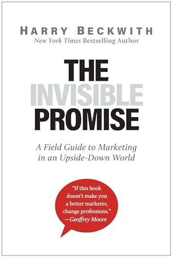 Stock image for The Invisible Promise: A Field Guide to Marketing in an Upside-Down World for sale by BooksRun