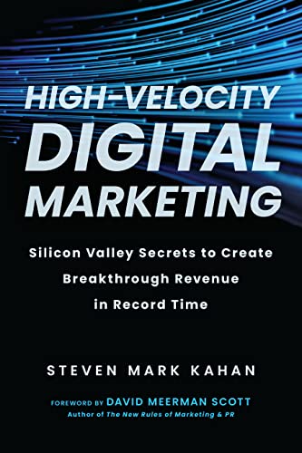Stock image for High-Velocity Digital Marketing: Silicon Valley Secrets to Create Breakthrough Revenue in Record Time for sale by Roundabout Books