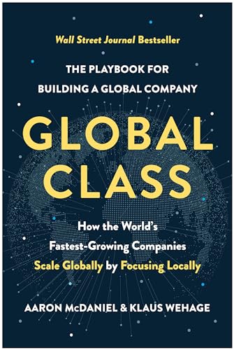 Stock image for Global Class: How the World's Fastest-Growing Companies Scale Globally by Focusing Locally for sale by SecondSale