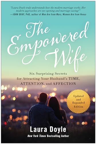 Imagen de archivo de The Empowered Wife, Updated and Expanded Edition Six Surprising Secrets for Attracting Your Husbands Time, Attention, and Affection a la venta por Lakeside Books