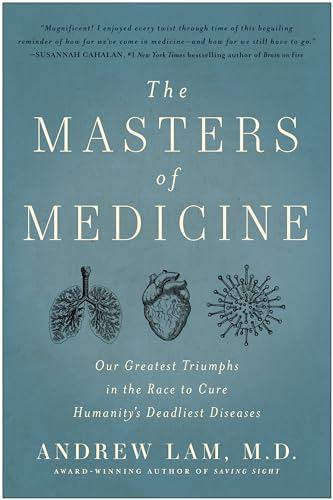 Imagen de archivo de The Masters of Medicine: Our Greatest Triumphs in the Race to Cure Humanity's Deadliest Diseases a la venta por Bellwetherbooks