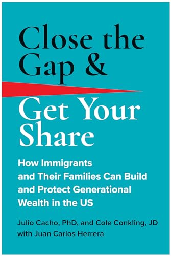 Stock image for Close the Gap & Get Your Share: How Immigrants and Their Families Can Build and Protect Generational Wealth in the US for sale by BooksRun