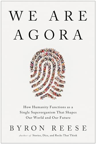 Imagen de archivo de We Are Agora: How Humanity Functions as a Single Superorganism That Shapes Our World and Our Future a la venta por ThriftBooks-Dallas