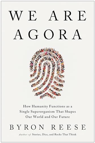 Stock image for We Are Agora: How Humanity Functions as a Single Superorganism That Shapes Our World and Our Future for sale by ThriftBooks-Dallas